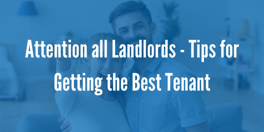 Attention all Landlords - Tips for Getting the Best Tenant