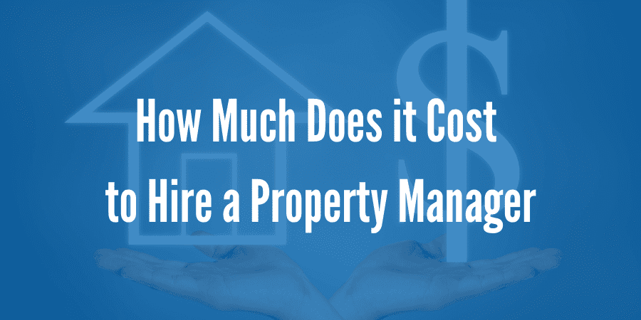 How Much Does it Cost to Hire a Property Manager