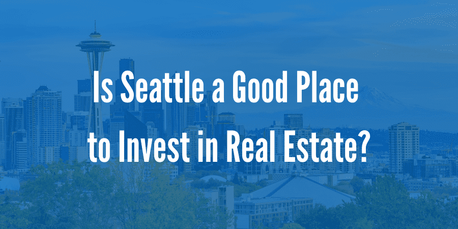 Is Seattle a Good Place to Invest in Real Estate