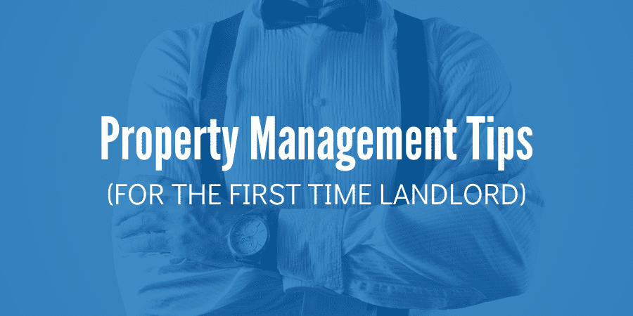 Property Management Tips for the First Time Landlord