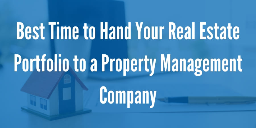 Whens the Best Time to Hand Your Real Estate Investment Portfolio to A Property Management Company