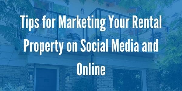 Tips for Marketing Your Rental Property on Social Media and Online