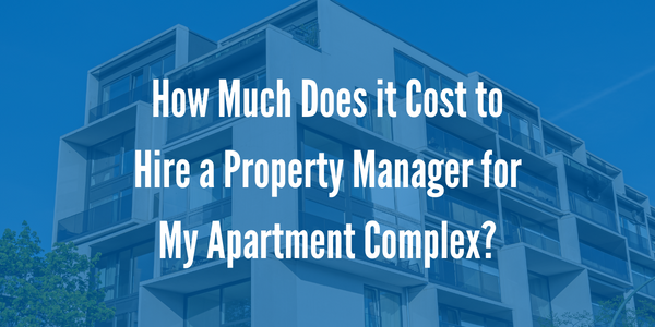 How Much Does it Cost to Hire a Property Manager for My Apartment Complex