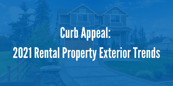 Curb Appeal: 2021 Rental Property Exterior Trends