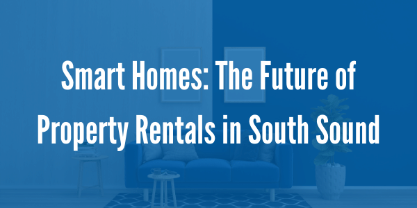 Smart Homes The Future of Property Rentals in South Sound