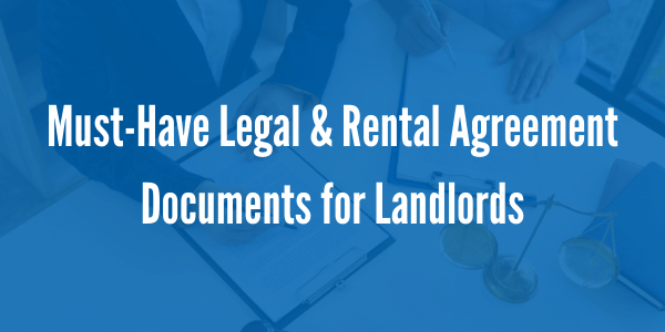 Must-Have Legal & Rental Agreement Documents for Landlords