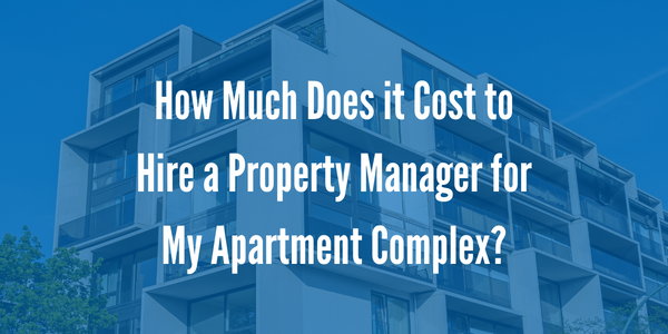 How Much Does It Cost to Hire A Property Manager For My Apartment Complex?