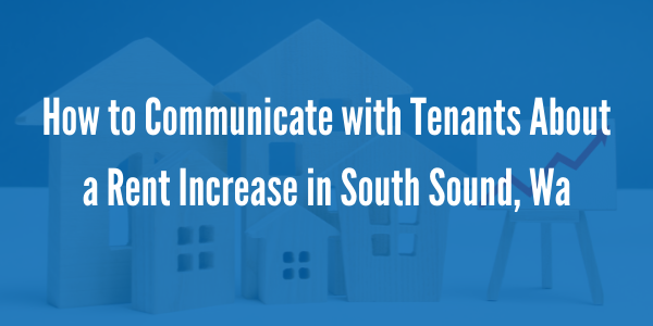 How to Communicate with Tenants About a Rent Increase in South Sound, Wa