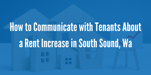 How to Communicate with Tenants About Rent Increase in South Sound, WA