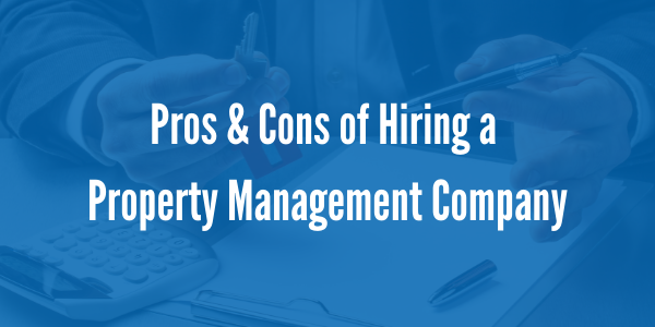 Pros & Cons of Hiring a Property Management Company