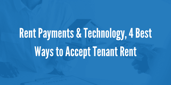 Rent Payments & Technology, 4 Best Ways to Accept Tenant Rent
