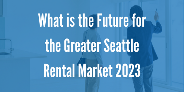 What Is The Future for the Greater Seattle Rental Market in 2023?