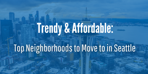 Trendy and Affordable Neighborhoods To Move To in Seattle Washington